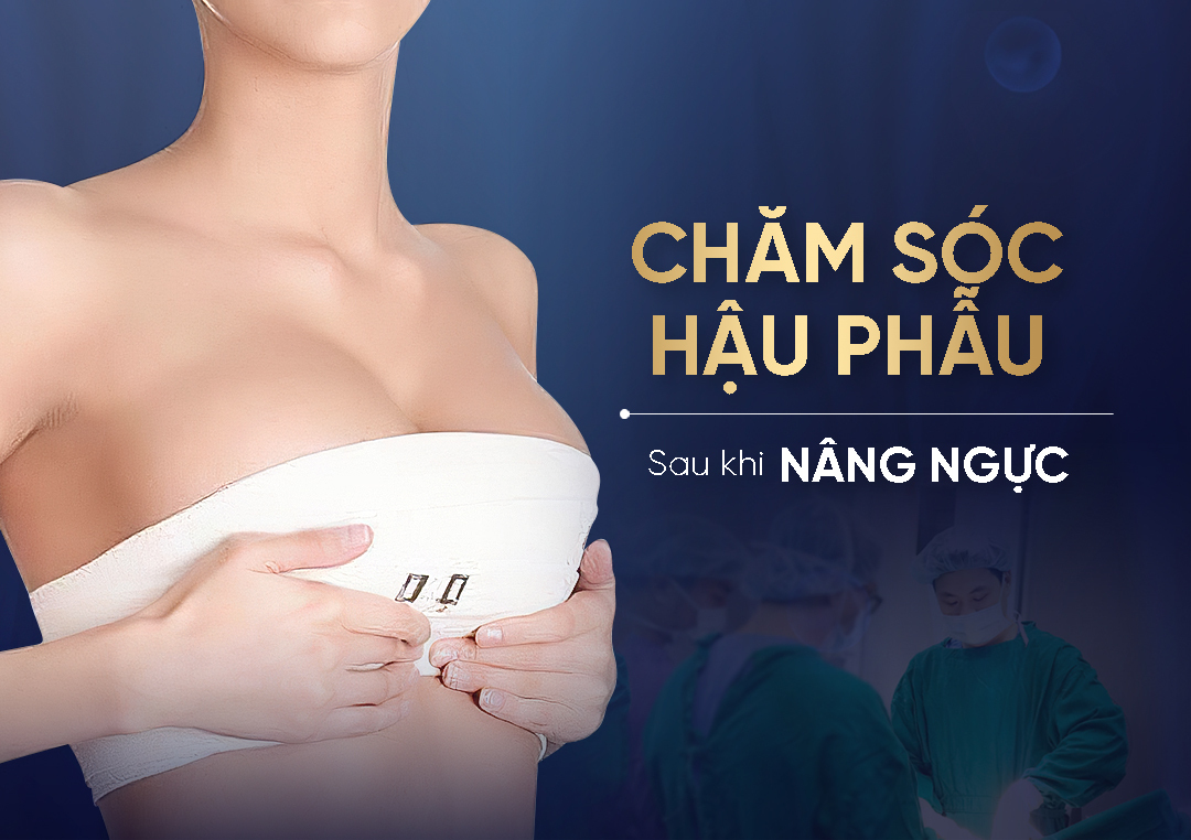 Cham soc hau phau sau khi nang nguc